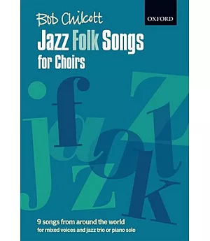 Jazz Folk Songs for Choirs: 9 Songs from Around the World, For Mixed Voices and Jazz Trio or Piano Solos