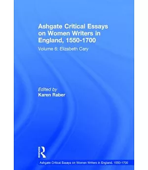 Ashgate Critical Essays on Women Writers in England, 1550-1700: Elizabeth Cary