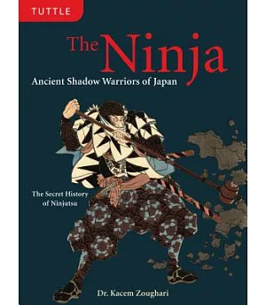 The Ninja: Ancient Shadow Warriors of Japan