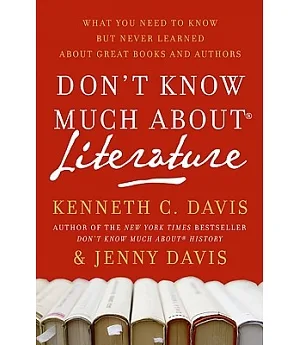 Don’t Know Much About Literature: What You Need to Know but Never Learned About Great Books and Authors