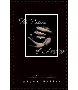 The Nature of Longing: Stories by Alyce Miller