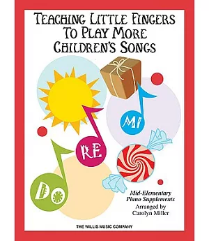 Teaching Little Fingers to Play More Children’’s Songs: Piano Solos With Optional Teacher Accompaniments