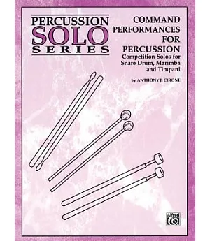 Command Performances for Percussion: Competition Solos for Snare Drum, Marimba and Timpani