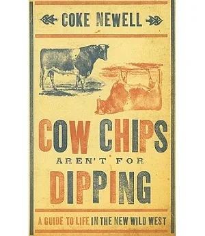 Cow Chips Aren’t for Dippin: A Guide to Life in the New Wild West