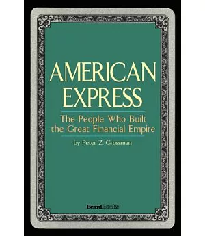 American Express: The People Who Built the Great Financial Empire