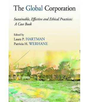 The Global Corporation: Sustainable, Effective and Ethical Practices: A Case Book