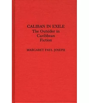 Caliban in Exile: The Outsider in Caribbean Fiction