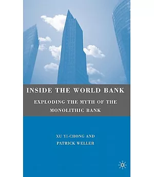 Inside the World Bank: Exploding the Myth of the Monolithic Bank