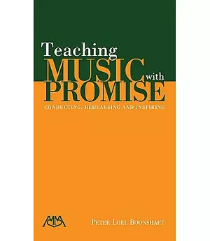 Teaching Music With Promise: Conducting, Rehearsing and Inspiring