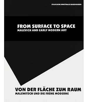 From Surface to Space/ Von Der Flache Zum Raum: Malevich & Early Modern Art/ Malewitsch Und Die Fruhe Moderne
