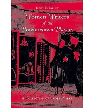 Women Writers of the Provincetown Players: A Collection of Short Works