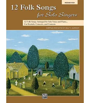 12 Folk Songs for Solo Singers: 12 Folk Songs Arranged for Solo Voice and Piano... for Recitals, Concerts, and Contests: Medium