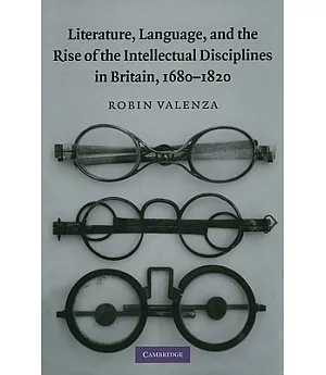 Literature, Language, and the Rise of the Intellectual Disciplines in Britain, 1680-1820