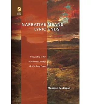 Narrative Means to Lyric Ends: Temporality in the Nineteenth-Century British Long Poem