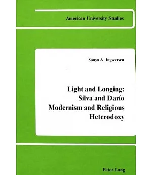 Light and Longing: Silva and Dario : Modernism and Religious Heterodoxy