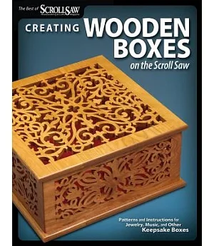 Creating Wooden Boxes on the Scroll Saw: Patterns and Instructions for Jewelry, Music, and Other Keepsake Boxes