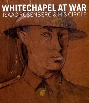 Whitechapel at War: Isaac Rosenberg & His Circle