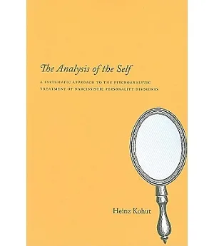 The Analysis of the Self: A Systematic Approach to the Psychoanalytic Treatment of Narcissistic Personality Disorders