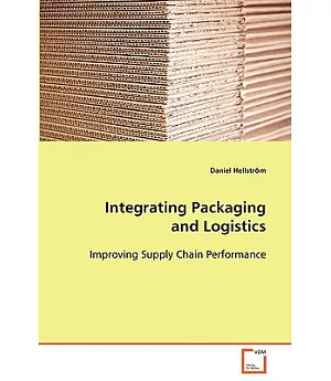 Integrating Packaging and Logistics: Improving Supply Chain Performance