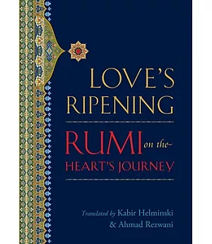 Love’s Ripening: Rumi on the Heart’s Journey