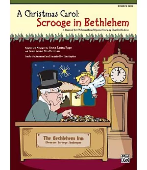 A Christmas Carol Scrooge in Bethlehem: A Musical for Children Based upon a Story by Charles Dickens, Director’s Score