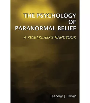 The Psychology of Paranormal Belief: A Researcher’s Handbook