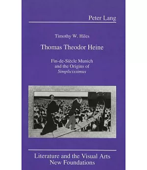 Thomas Theodor Heine: Fin-De-Siecle Munich and the Origins of Simplicissimus