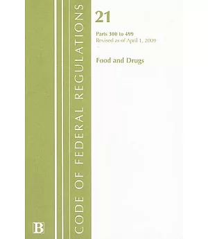 Code of Federal Regulations 21 2009 Food and Drugs: Parts 300 to 499 : Food and Drugs, Revised as of April 1, 2009