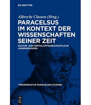 Paracelsus im Kontext Der Wissenschaften seiner Zeir: Kultur Und Mentalitatsgeschichliche Annaherungen