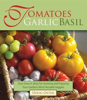 Tomatoes Garlic Basil: The Simple Pleasures of Growing and Cooking your Garden’s Most Versatile Veggies