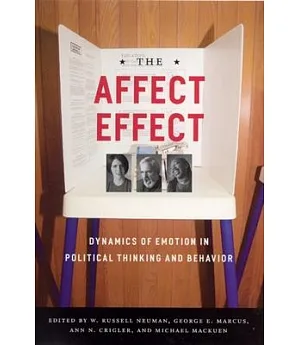 The Affect Effect: Dynamics of Emotion in Political Thinking and Behavior
