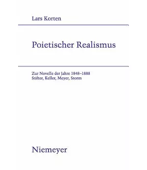 Poietischer Realismus: Zur Novelle Der Jahre 18481888 Stifter, Keller, Meyer, Storm