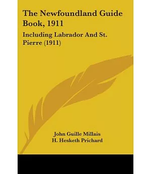The Newfoundland Guide Book, 1911: Including Labrador and St. Pierre