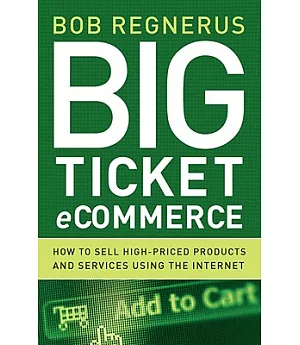 Big Ticket Ecommerce: How to Sell High-Priced Products and Services Using the Internet