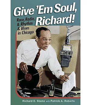 Give ’em Soul, Richard!: Race, Radio, and Rhythm and Blues in Chicago