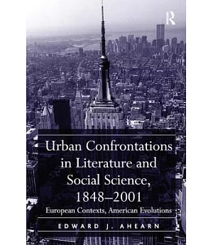 Urban Confrontations in Literature and Social Science, 1848-2001: European Contexts, American Evolutions