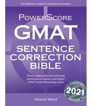 GMAT Sentence Correction Bible: A Comprehensive System for Attacking GMAT Sentence Correction Questions