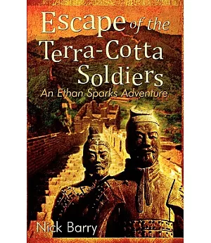 Escape of the Terra-cotta Soldiers: An Ethan Sparks Adventure