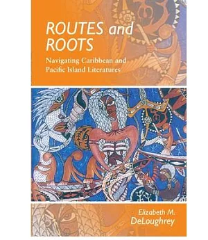 Routes and Roots: Navigating Caribbean and Pacific Island Literatures