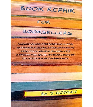 Book Repair for Booksellers: A Handy Guide for Booksellers and Book Collectors Offering Practical Advise on How to IMprove the Q