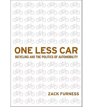 One Less Car: Bicycling and the Politics of Automobility