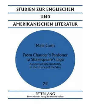 From Chaucer’s Pardoner to Shakespeare’s Iago: Aspects of Intermediality in the History of the Vice