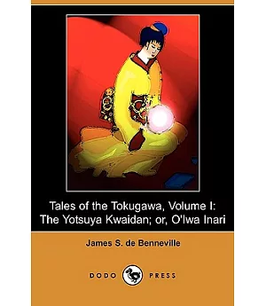 Tales of the Tokugawa: The Yotsuya Kwaidan, Or, O’iwa Inari