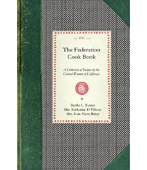 The Federation Cook Book: A Collection of Recipes by the Colored Women of California