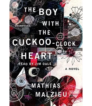 The Boy with the Cuckoo-Clock Heart: A Novel