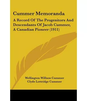 Cummer Memoranda: A Record of the Progenitors and Descendants of Jacob Cummer, a Canadian Pioneer