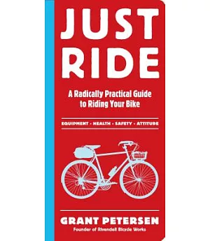 Just Ride: A Radically Practical Guide to Riding Your Bike