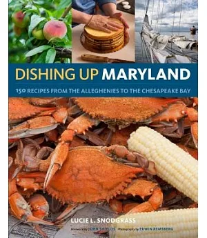 Dishing Up Maryland: 150 Recipes from the Alleghenies to the Chesapeake Bay