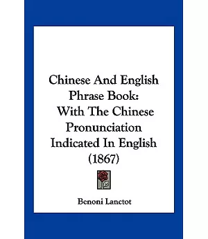 Chinese and English Phrase Book: With the Chinese Pronunciation Indicated in English