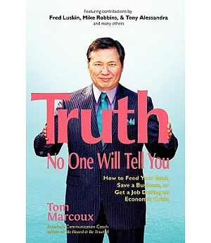 Truth No One Will Tell You: How to Feed Your Soul, Save a Business, or Get a Job During an Economic Crisis